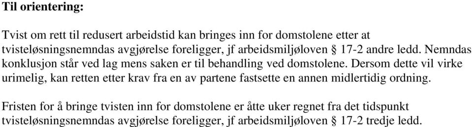 Dersom dette vil virke urimelig, kan retten etter krav fra en av partene fastsette en annen midlertidig ordning.