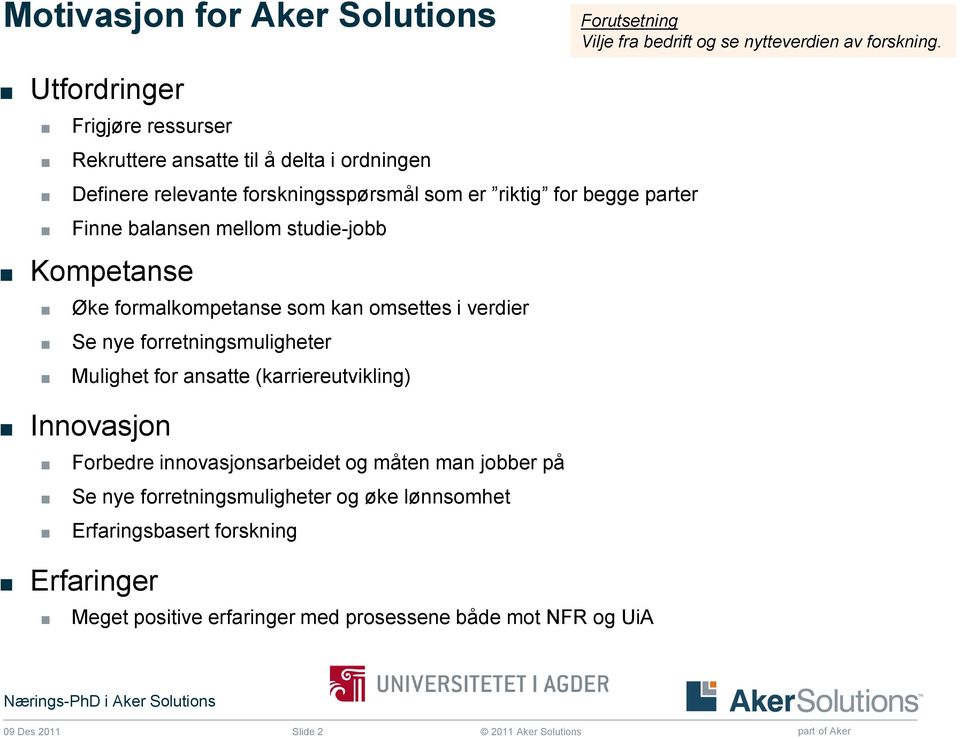 balansen mellom studie-jobb Kompetanse Øke formalkompetanse som kan omsettes i verdier Se nye forretningsmuligheter Mulighet for ansatte (karriereutvikling)