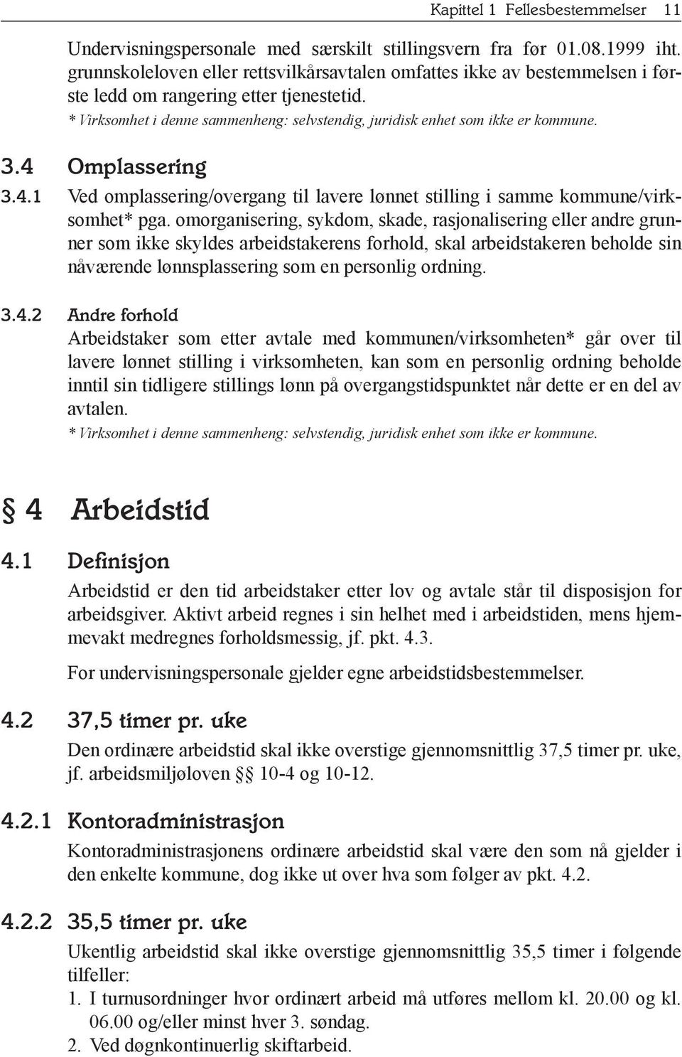 3.4 Omplassering 3.4.1 Ved omplassering/overgang til lavere lønnet stilling i samme kommune/virksomhet* pga.