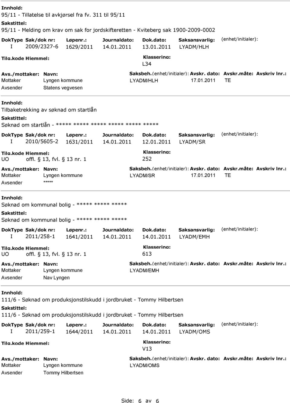 13, fvl. 13 nr. 1 252 Avs./mottaker: Navn: Saksbeh. Avskr. dato: Avskr.måte: Avskriv lnr.: LYADM/SR 17.01.