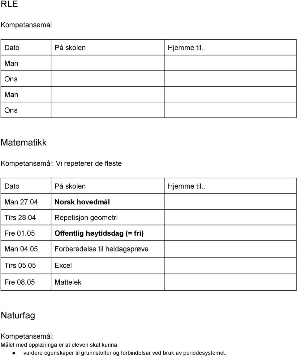 05 Norsk hovedmål Repetisjon geometri Offentlig høytidsdag (= fri) Forberedelse til