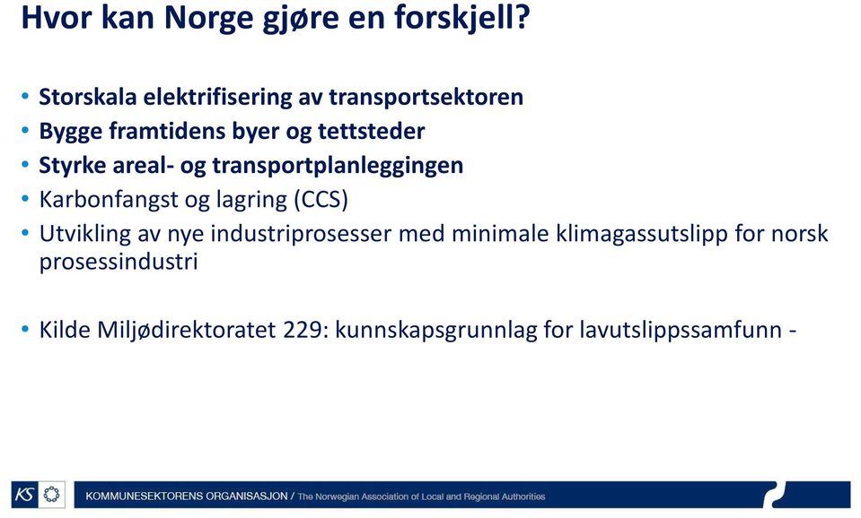 Styrke areal- og transportplanleggingen Karbonfangst og lagring (CCS) Utvikling av nye