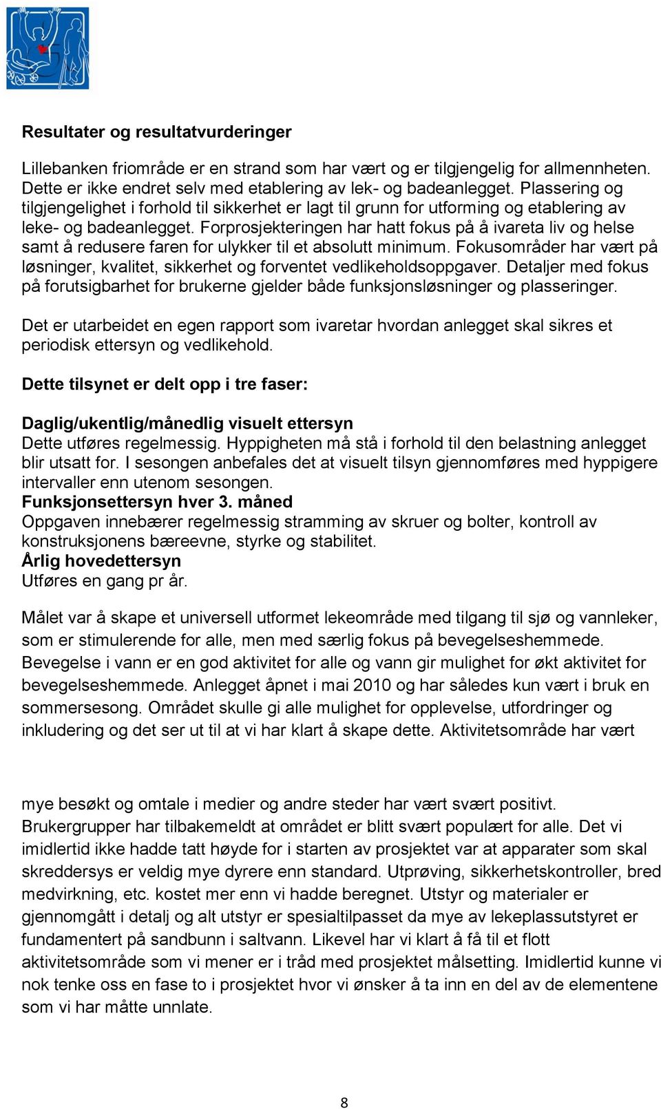 Forprosjekteringen har hatt fokus på å ivareta liv og helse samt å redusere faren for ulykker til et absolutt minimum.