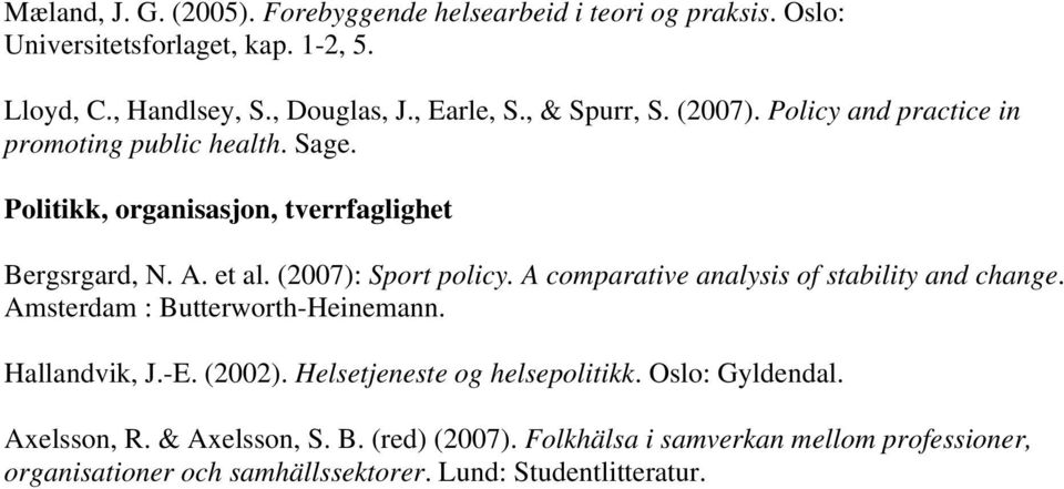 (2007): Sport policy. A comparative analysis of stability and change. Amsterdam : Butterworth-Heinemann. Hallandvik, J.-E. (2002).