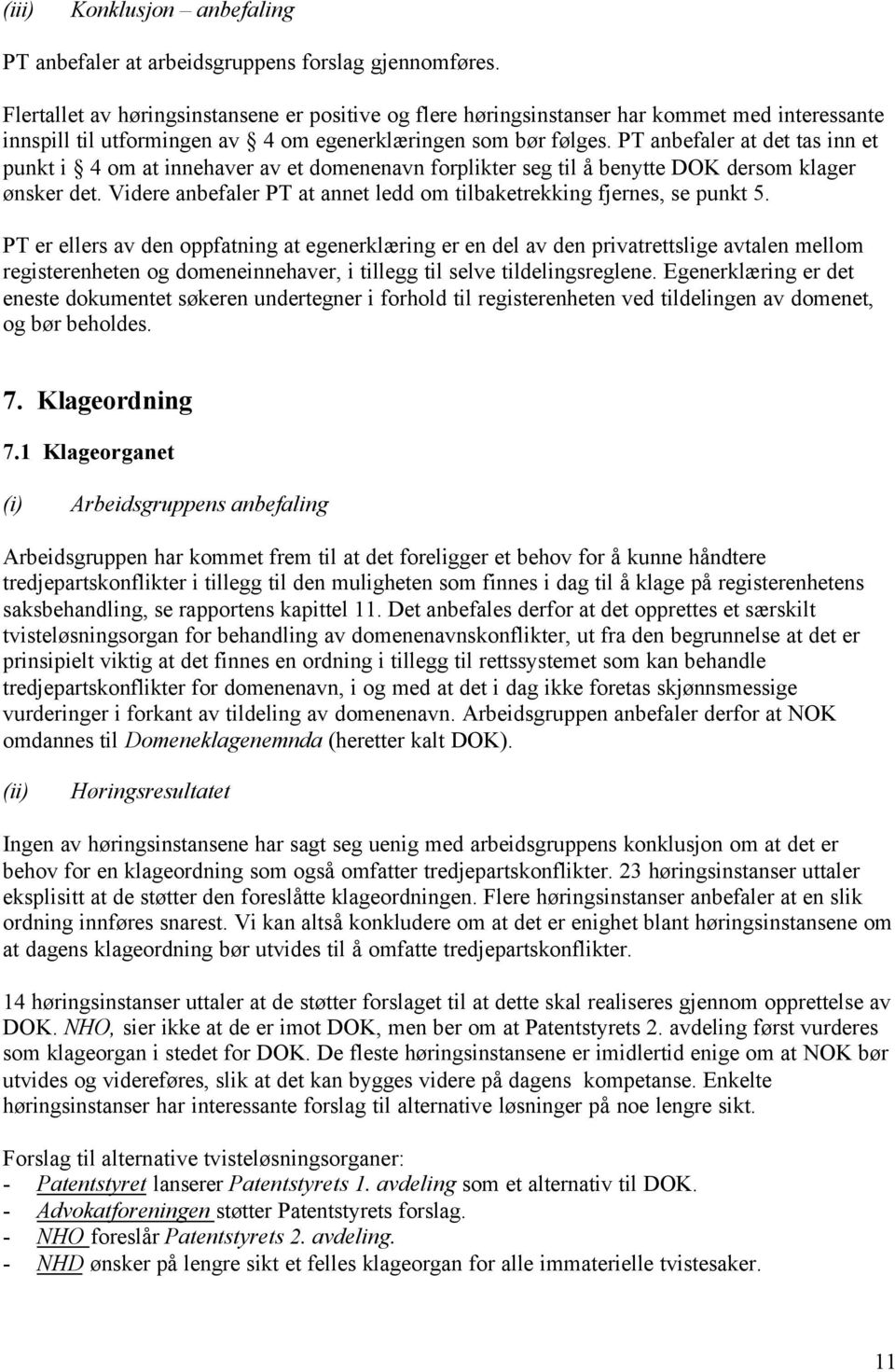 PT anbefaler at det tas inn et punkt i 4 om at innehaver av et domenenavn forplikter seg til å benytte DOK dersom klager ønsker det.