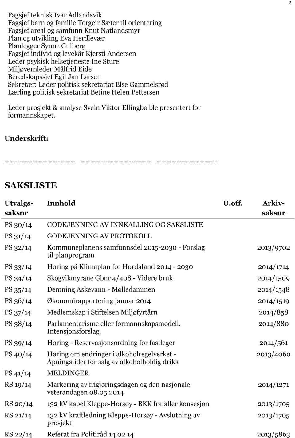 politisk sekretariat Betine Helen Pettersen Leder prosjekt & analyse Svein Viktor Ellingbø ble presentert for formannskapet.