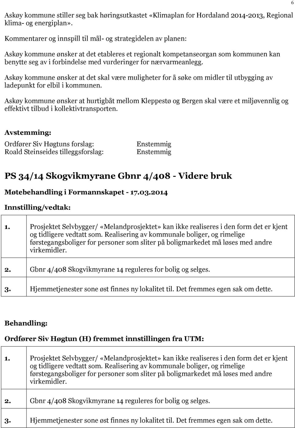 nærvarmeanlegg. Askøy kommune ønsker at det skal være muligheter for å søke om midler til utbygging av ladepunkt for elbil i kommunen.