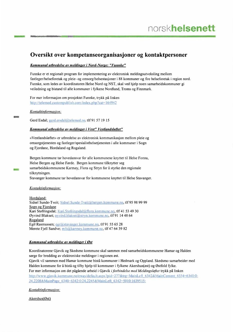 Funnke, som ledes av koordinatoren Helse Nord og NST, skal ved hjelp noen samarbeidskommuner gi veiledning og bistand til alle kommuner i fylkene Nordland, Troms og Finnmark.