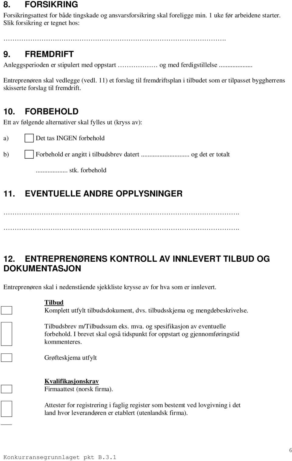 11) et forslag til fremdriftsplan i tilbudet som er tilpasset byggherrens skisserte forslag til fremdrift. 10.