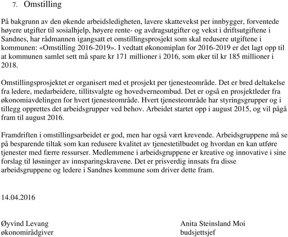 I vedtatt økonomiplan for 2016-2019 er det lagt opp til at kommunen samlet sett må spare kr 171 millioner i 2016, som øker til kr 185 millioner i 2018.