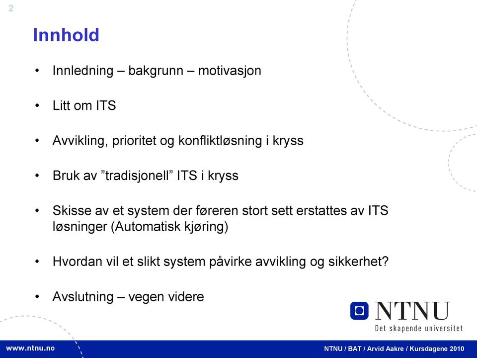 der føreren stort sett erstattes av ITS løsninger (Automatisk kjøring)