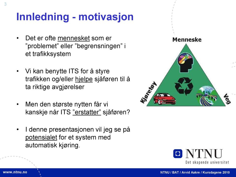 å ta riktige avgjørelser Men den største nytten får vi kanskje når ITS erstatter