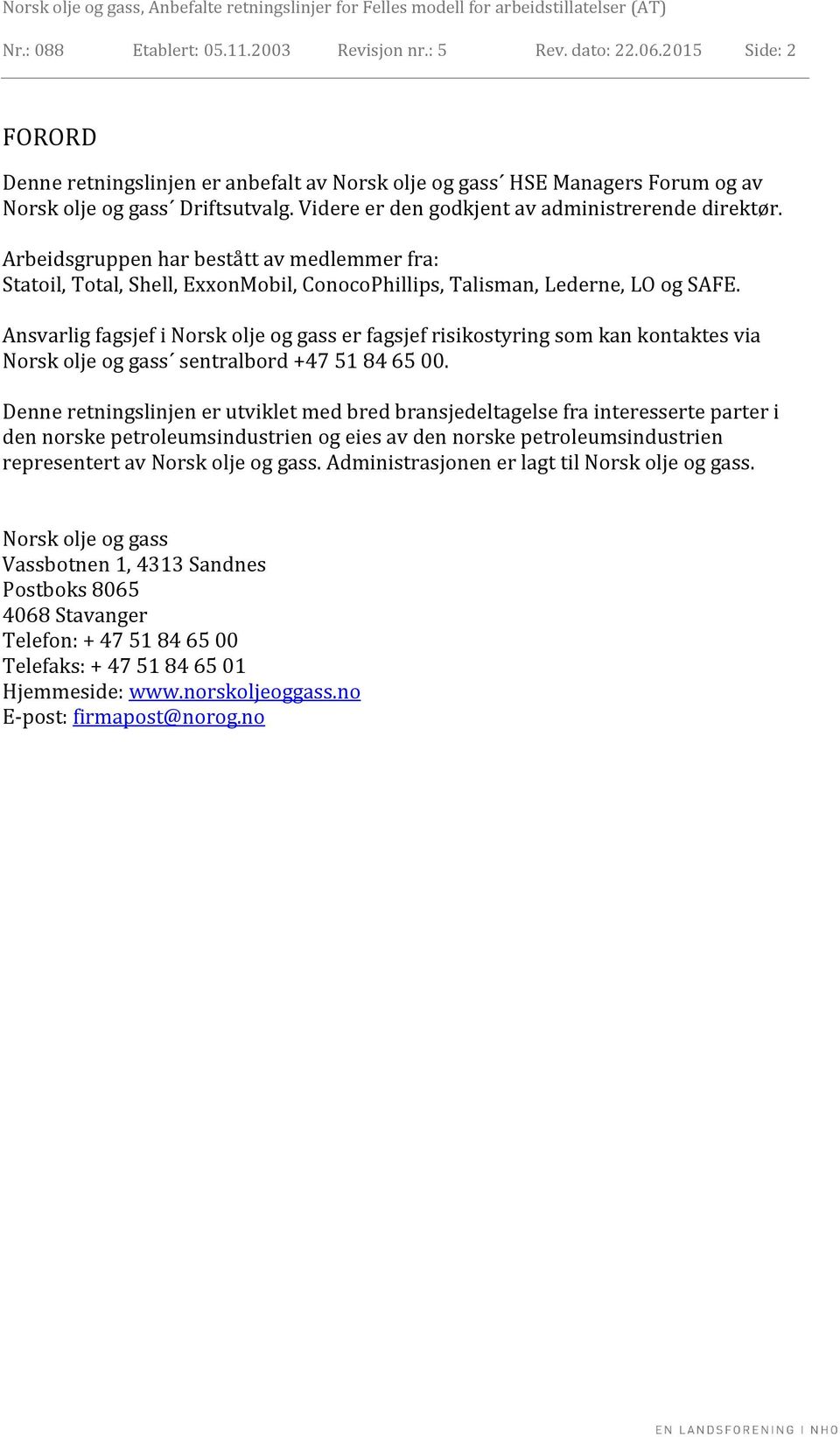 Ansvarlig fagsjef i Norsk olje og gass er fagsjef risikostyring som kan kontaktes via Norsk olje og gass sentralbord +47 51 84 65 00.