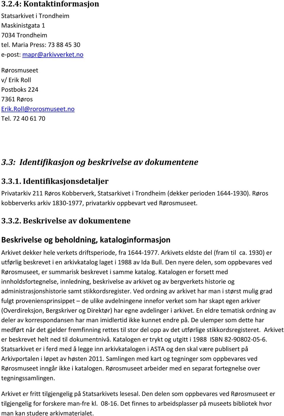 Røros kobberverks arkiv 1830-1977, privatarkiv oppbevart ved Rørosmuseet. 3.3.2.