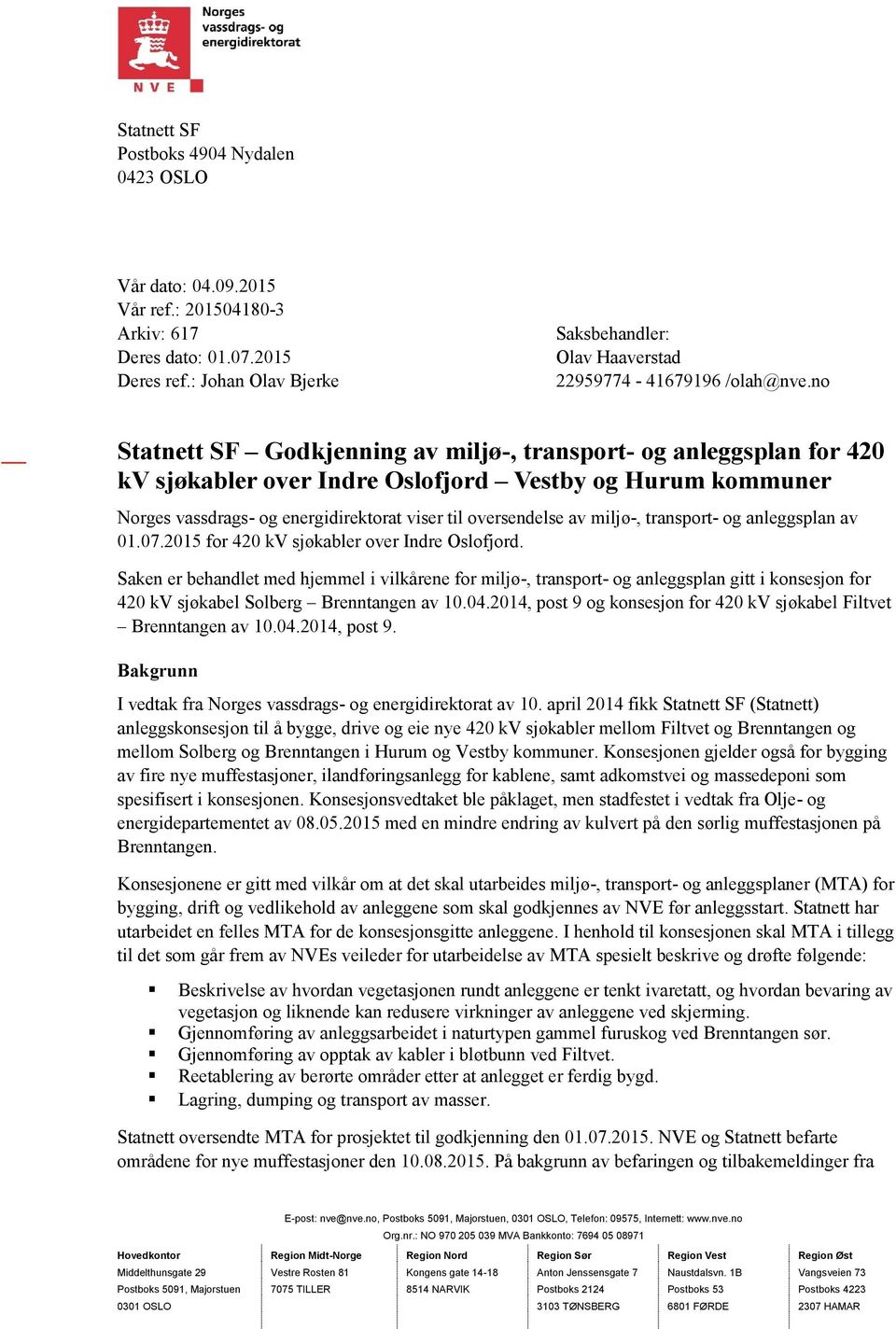 no 1 Statnett SF Godkjenning av miljø-, transport- og anleggsplan for 420 kv sjøkabler over Indre Oslofjord Vestby og Hurum kommuner Norges vassdrags- og energidirektorat viser til oversendelse av