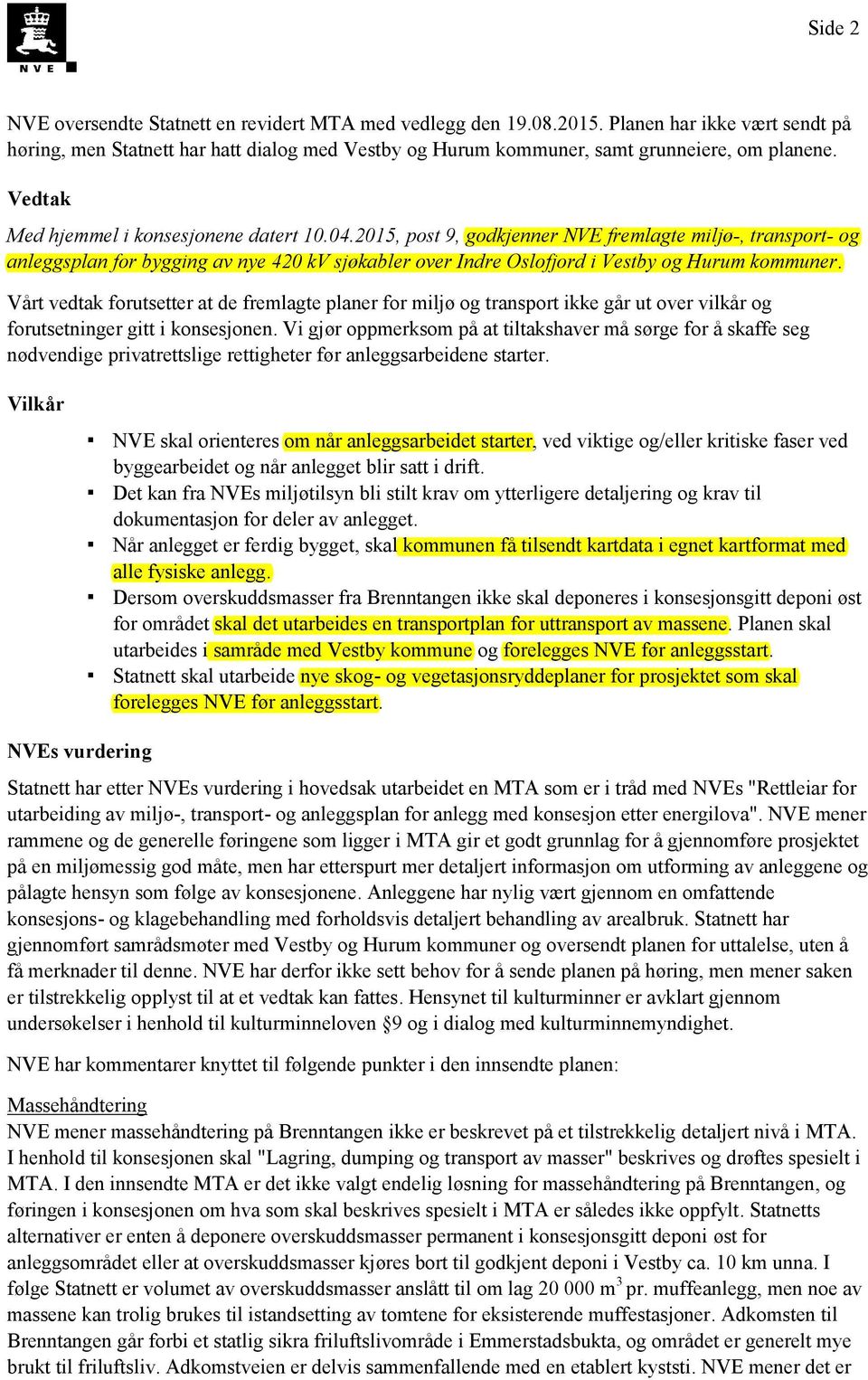 2015, post 9, godkjenner NVE fremlagte miljø-, transport- og anleggsplan for bygging av nye 420 kv sjøkabler over Indre Oslofjord i Vestby og Hurum kommuner.