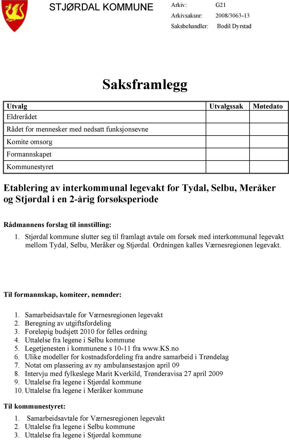 Stjørdal kommune slutter seg til framlagt avtale om forsøk med interkommunal legevakt mellom Tydal, Selbu, Meråker og Stjørdal. Ordningen kalles Værnesregionen legevakt.