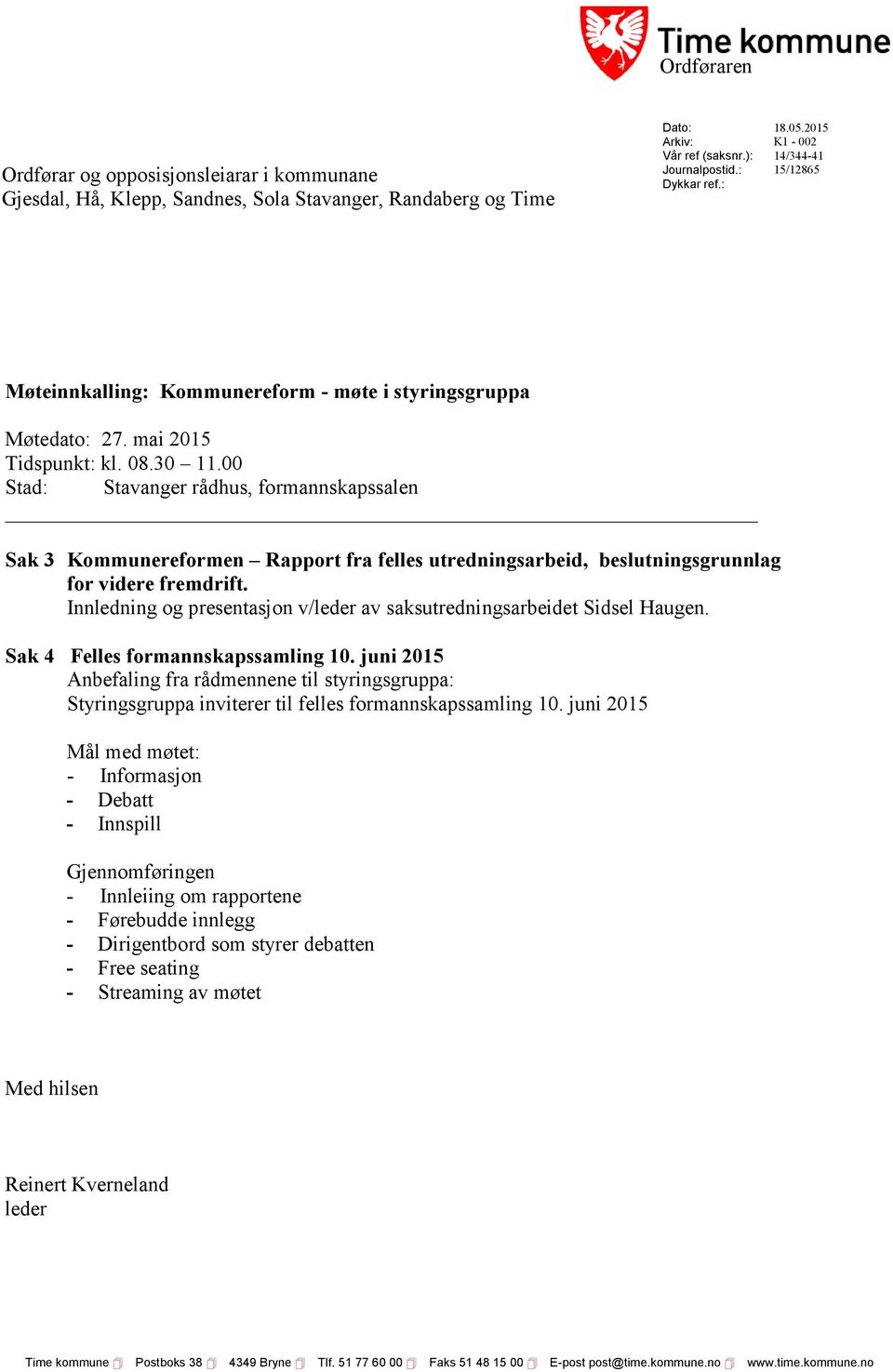 00 Stad: Stavanger rådhus, formannskapssalen Sak 3 Kommunereformen Rapport fra felles utredningsarbeid, beslutningsgrunnlag for videre fremdrift.