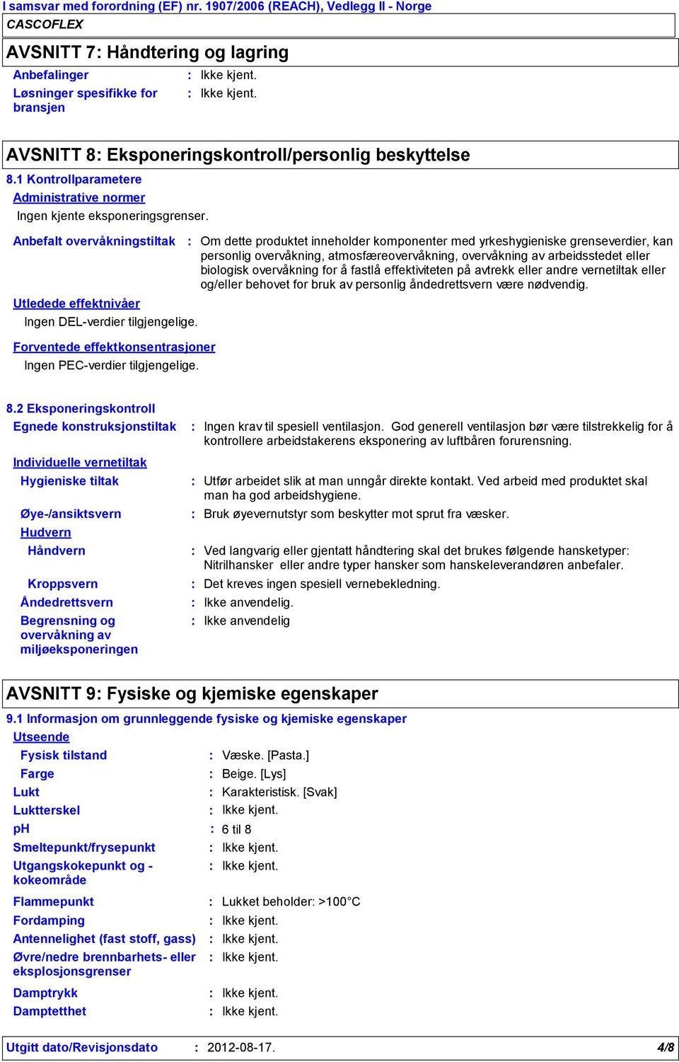 1 Kontrollparametere Administrative normer Ingen kjente eksponeringsgrenser. Anbefalt overvåkningstiltak Utledede effektnivåer Ingen DELverdier tilgjengelige.