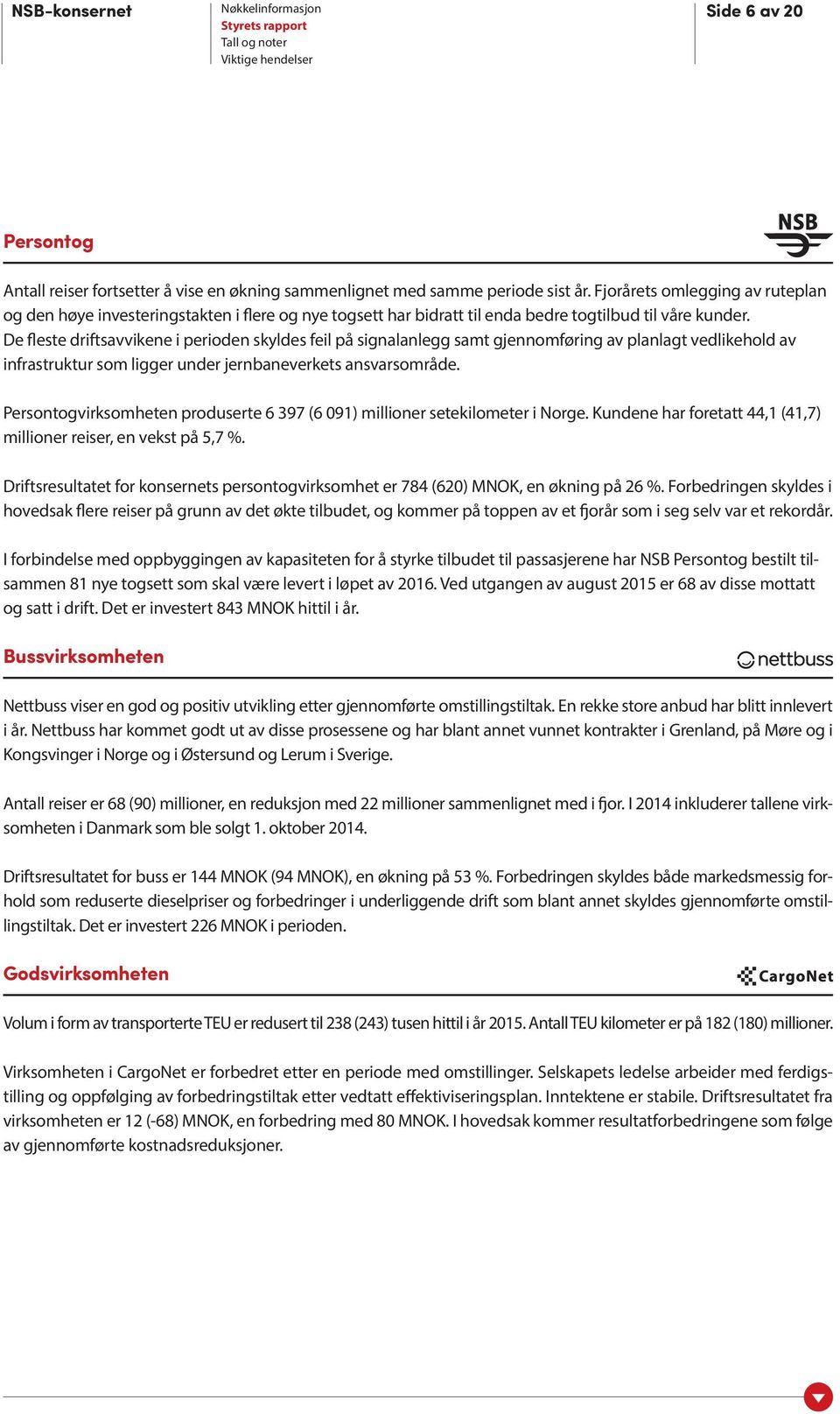 De fleste driftsavvikene i perioden skyldes feil på signalanlegg samt gjennomføring av planlagt vedlikehold av infrastruktur som ligger under jernbaneverkets ansvarsområde.