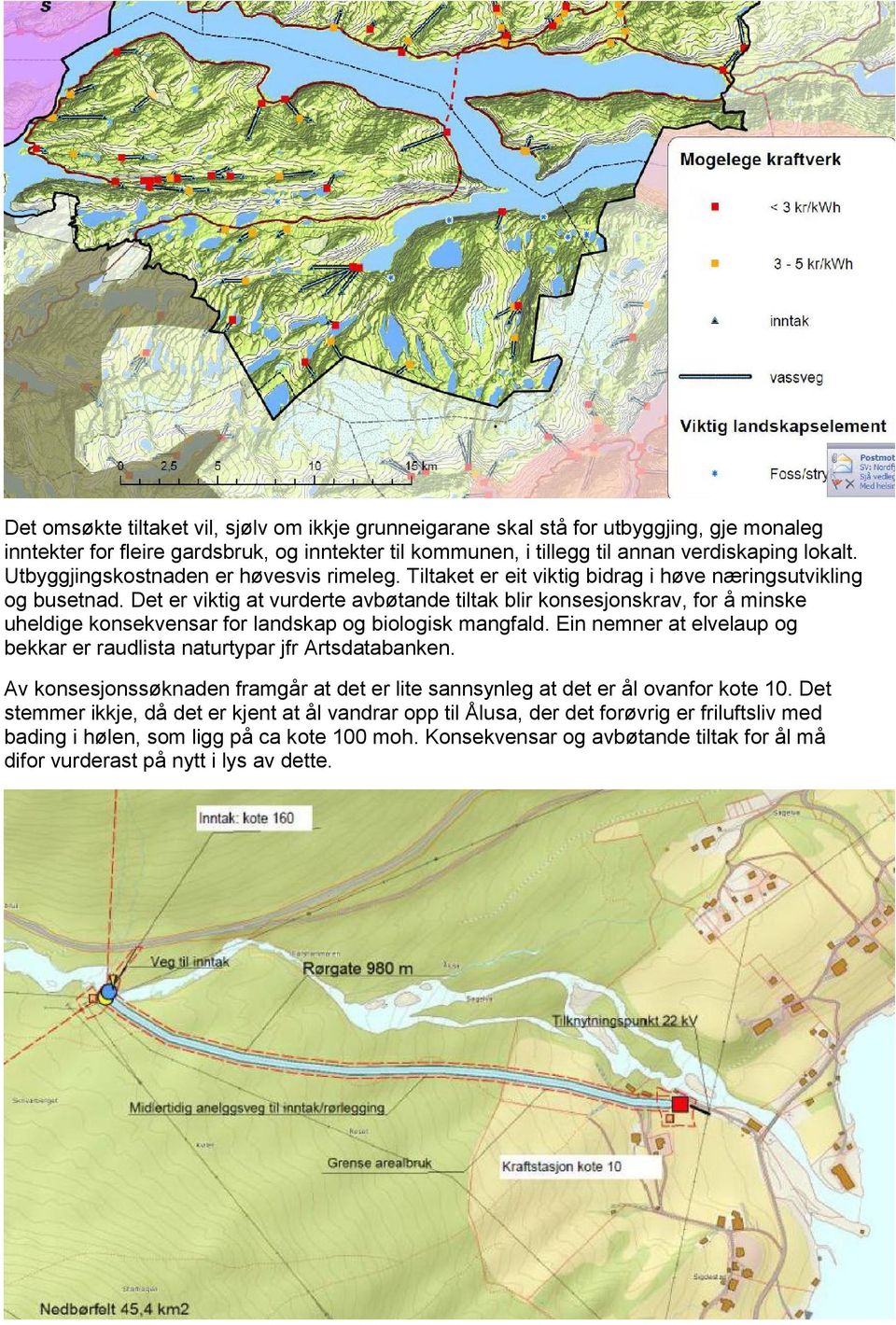 Det er viktig at vurderte avbøtande tiltak blir konsesjonskrav, for å minske uheldige konsekvensar for landskap og biologisk mangfald.