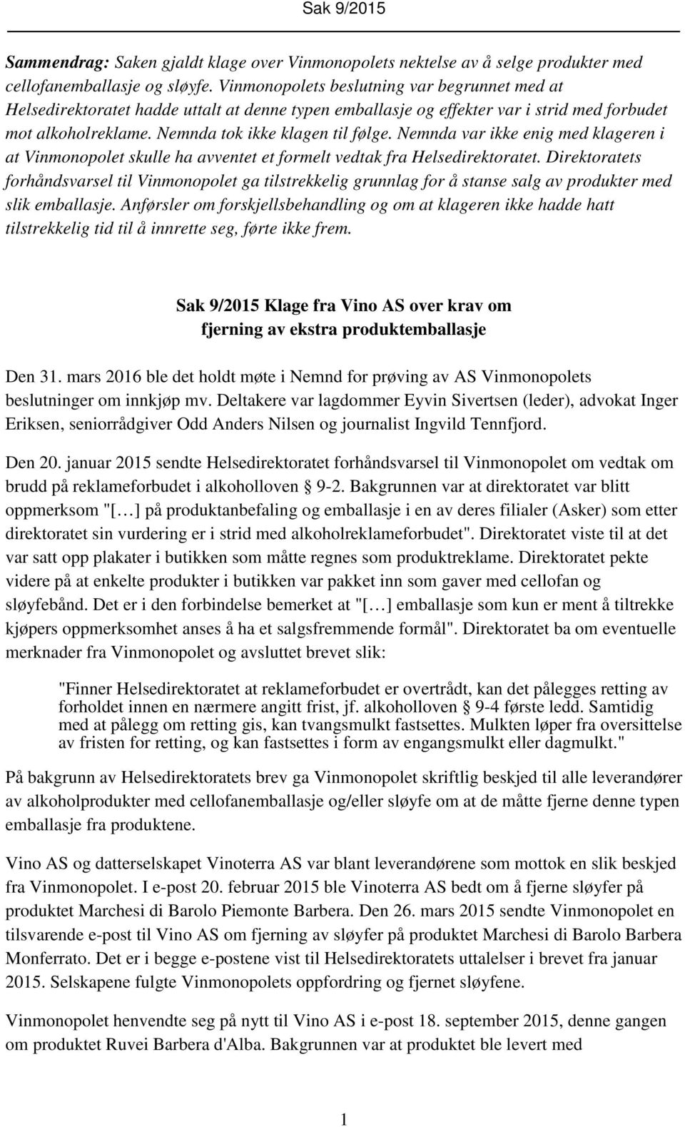 Nemnda var ikke enig med klageren i at Vinmonopolet skulle ha avventet et formelt vedtak fra Helsedirektoratet.