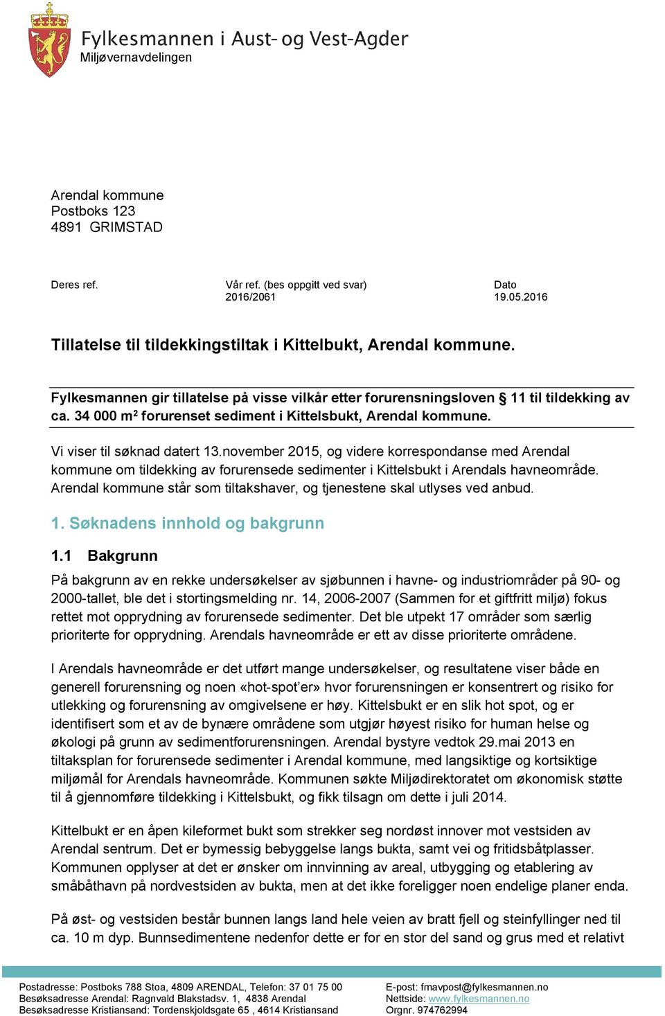 november 2015, og videre korrespondanse med Arendal kommune om tildekking av forurensede sedimenter i Kittelsbukt i Arendals havneområde.