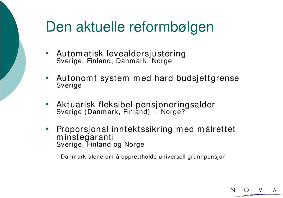 pensjoneringsalder Sverige (Danmark, Finland) - Norge?