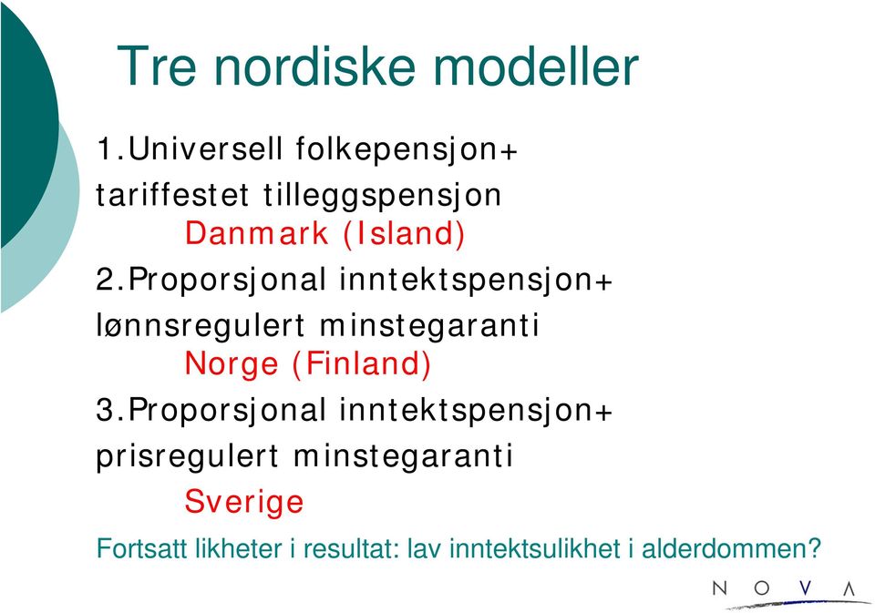 Proporsjonal inntektspensjon+ lønnsregulert minstegaranti Norge (Finland) 3.