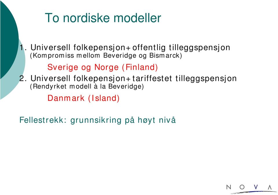 Beveridge og Bismarck) Sverige og Norge (Finland) 2.