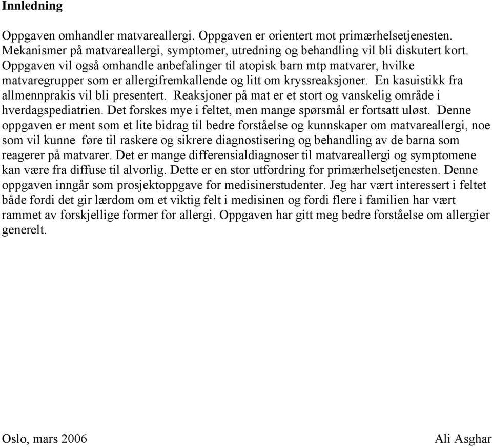 Reaksjoner på mat er et stort og vanskelig område i hverdagspediatrien. Det forskes mye i feltet, men mange spørsmål er fortsatt uløst.