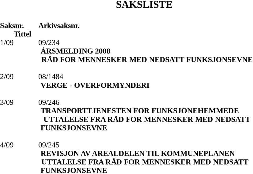 VERGE - OVERFORMYNDERI 3/09 09/246 TRANSPORTTJENESTEN FOR FUNKSJONEHEMMEDE UTTALELSE FRA