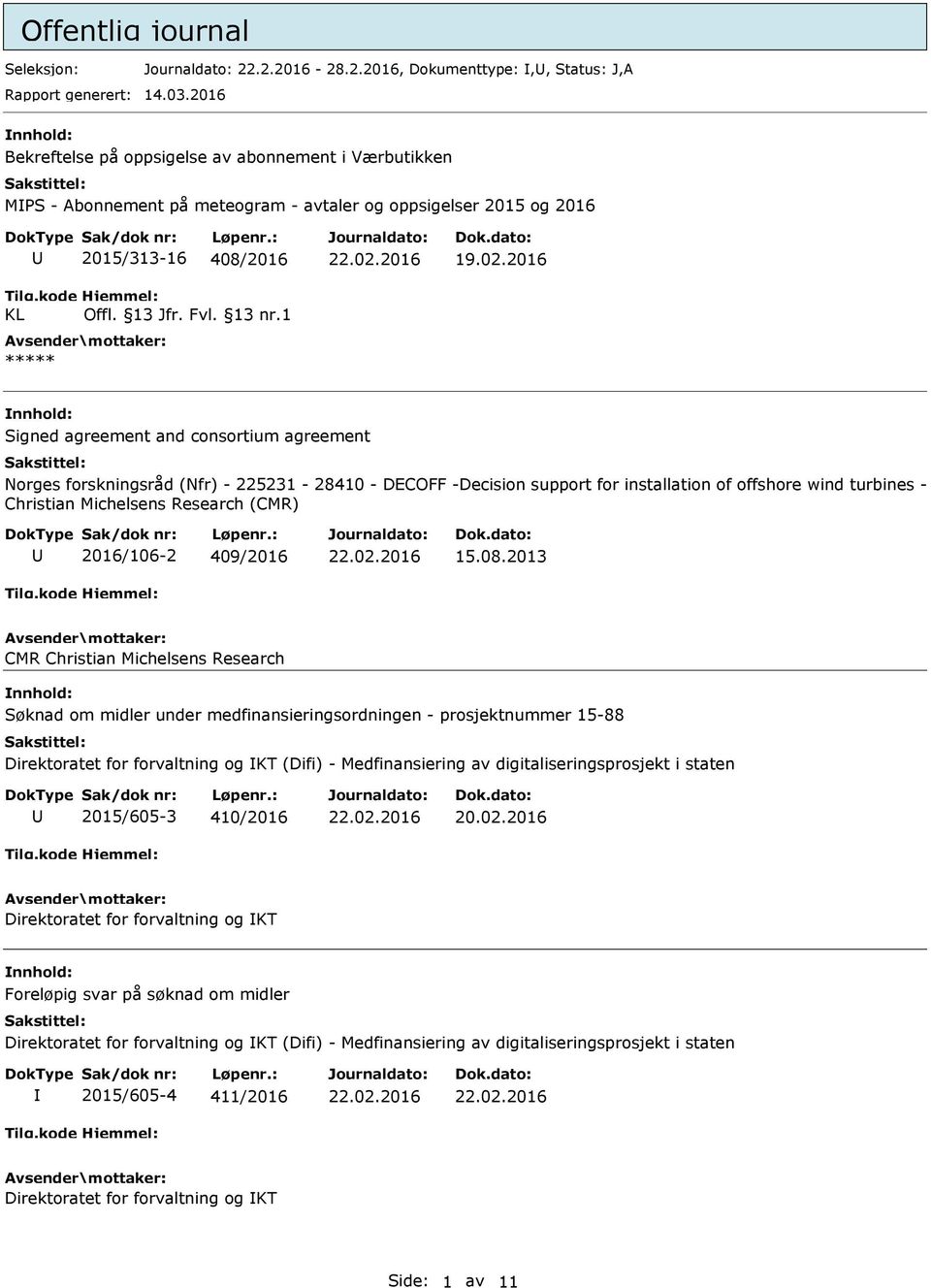 1 Signed agreement and consortium agreement Norges forskningsråd (Nfr) - 225231-28410 - DECOFF -Decision support for installation of offshore wind turbines - Christian Michelsens Research (CMR)