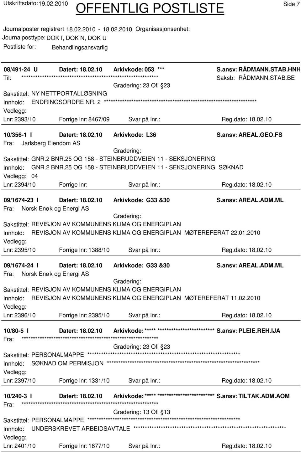 25 OG 158 - STEINBRUDDVEIEN 11 - SEKSJONERING Innhold: GNR.2 BNR.25 OG 158 - STEINBRUDDVEIEN 11 - SEKSJONERING SØKNAD 04 Lnr: 2394/10 Forrige lnr: Svar på lnr.: Reg.dato: 18.02.