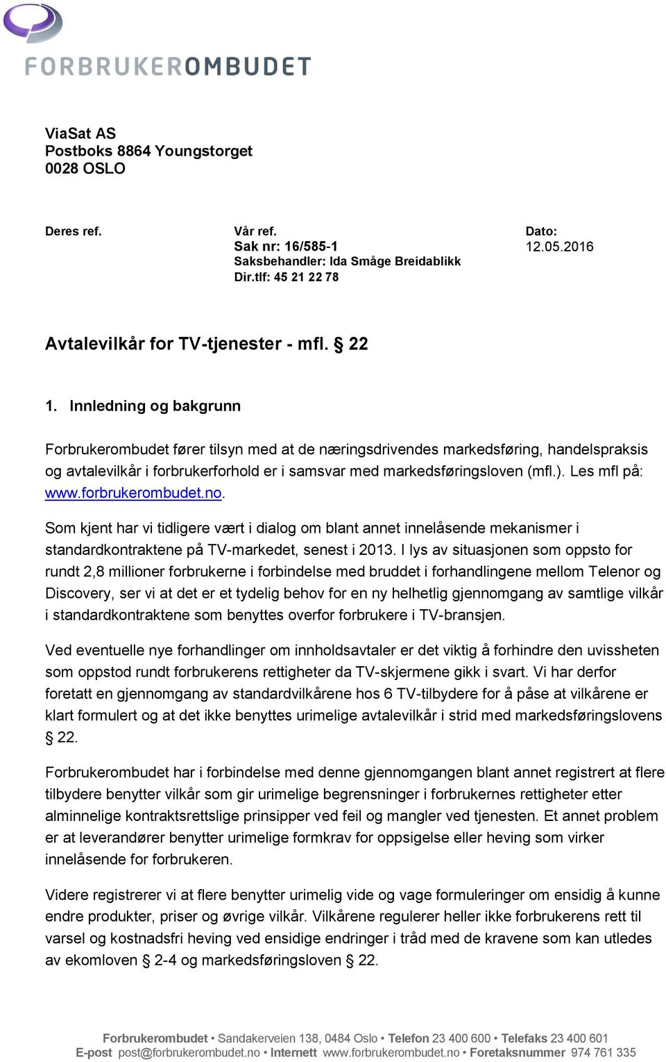 Les mfl på: www.forbrukerombudet.no. Som kjent har vi tidligere vært i dialog om blant annet innelåsende mekanismer i standardkontraktene på TV-markedet, senest i 2013.