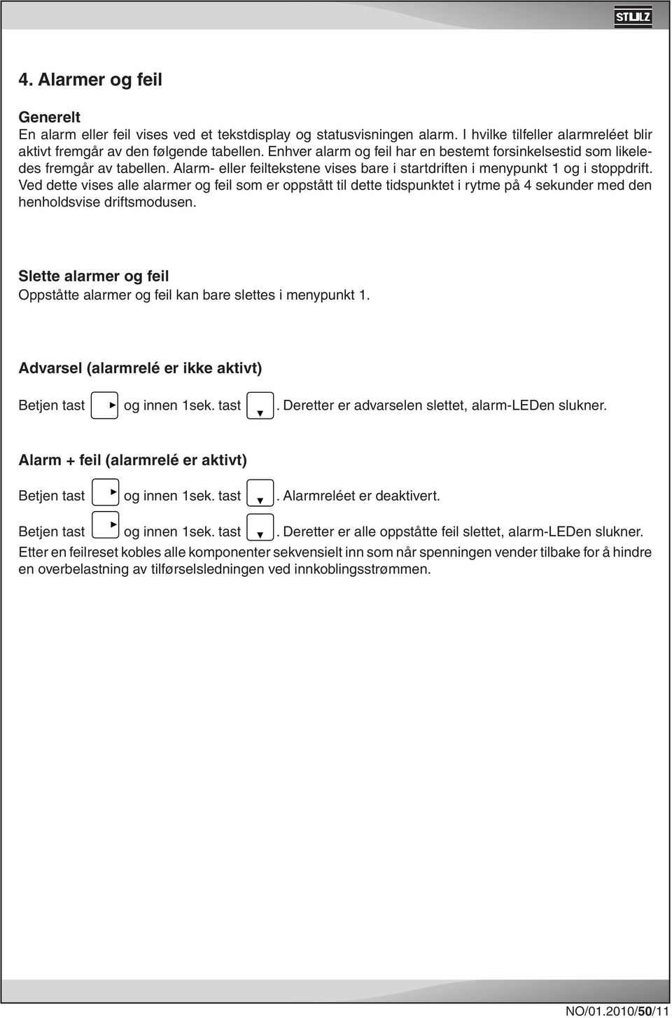 Ved dette vises alle alarmer og feil som er oppstått til dette tidspunktet i rytme på 4 sekunder med den henholdsvise driftsmodusen.