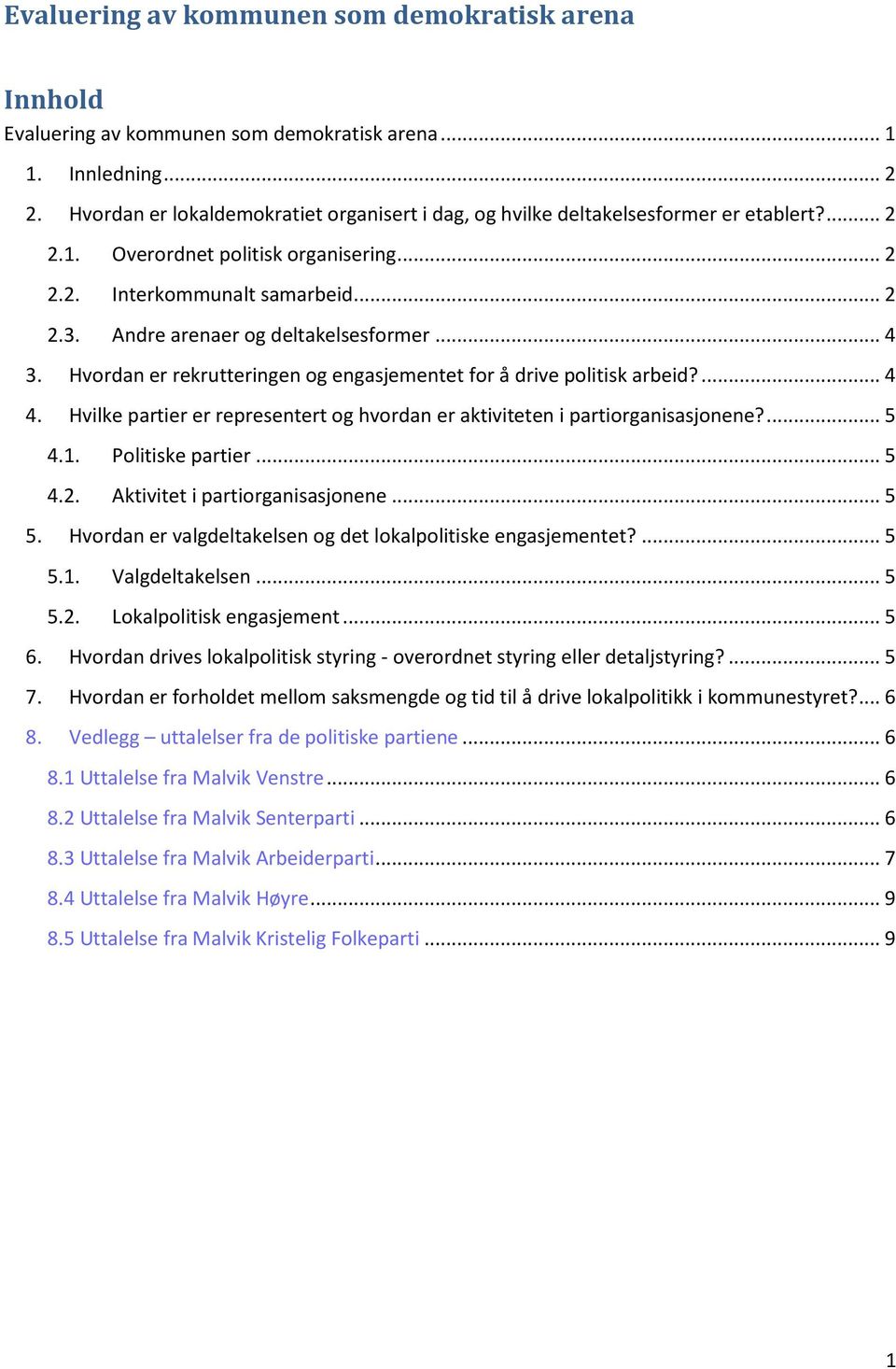 Andre arenaer og deltakelsesformer... 4 3. Hvordan er rekrutteringen og engasjementet for å drive politisk arbeid?... 4 4.