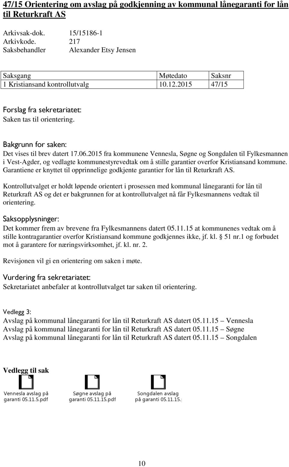 2015 fra kommunene Vennesla, Søgne og Songdalen til Fylkesmannen i Vest-Agder, og vedlagte kommunestyrevedtak om å stille garantier overfor Kristiansand kommune.