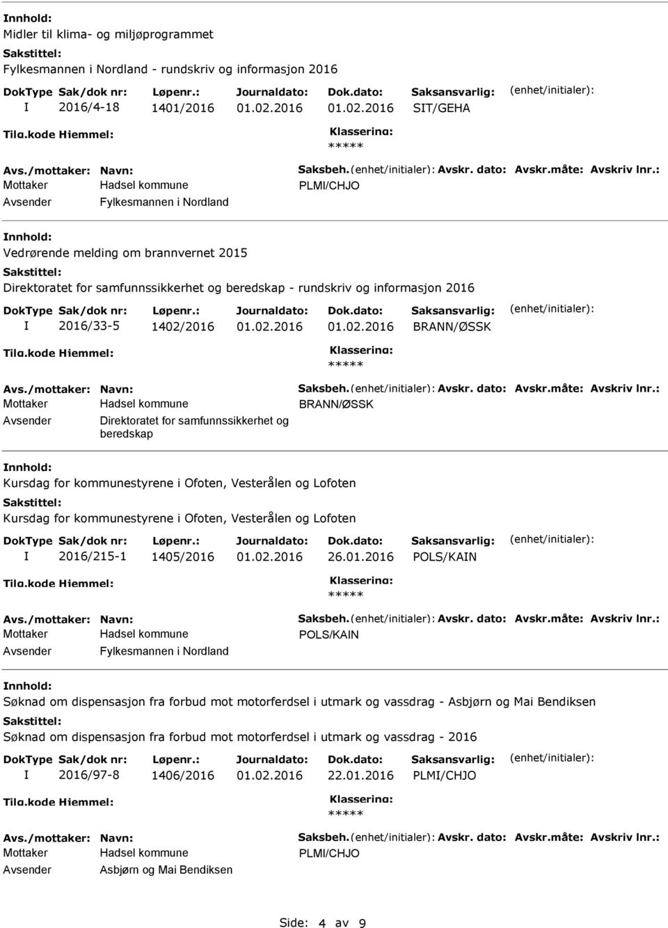 BRANN/ØSSK Avs./mottaker: Navn: Saksbeh. Avskr. dato: Avskr.måte: Avskriv lnr.