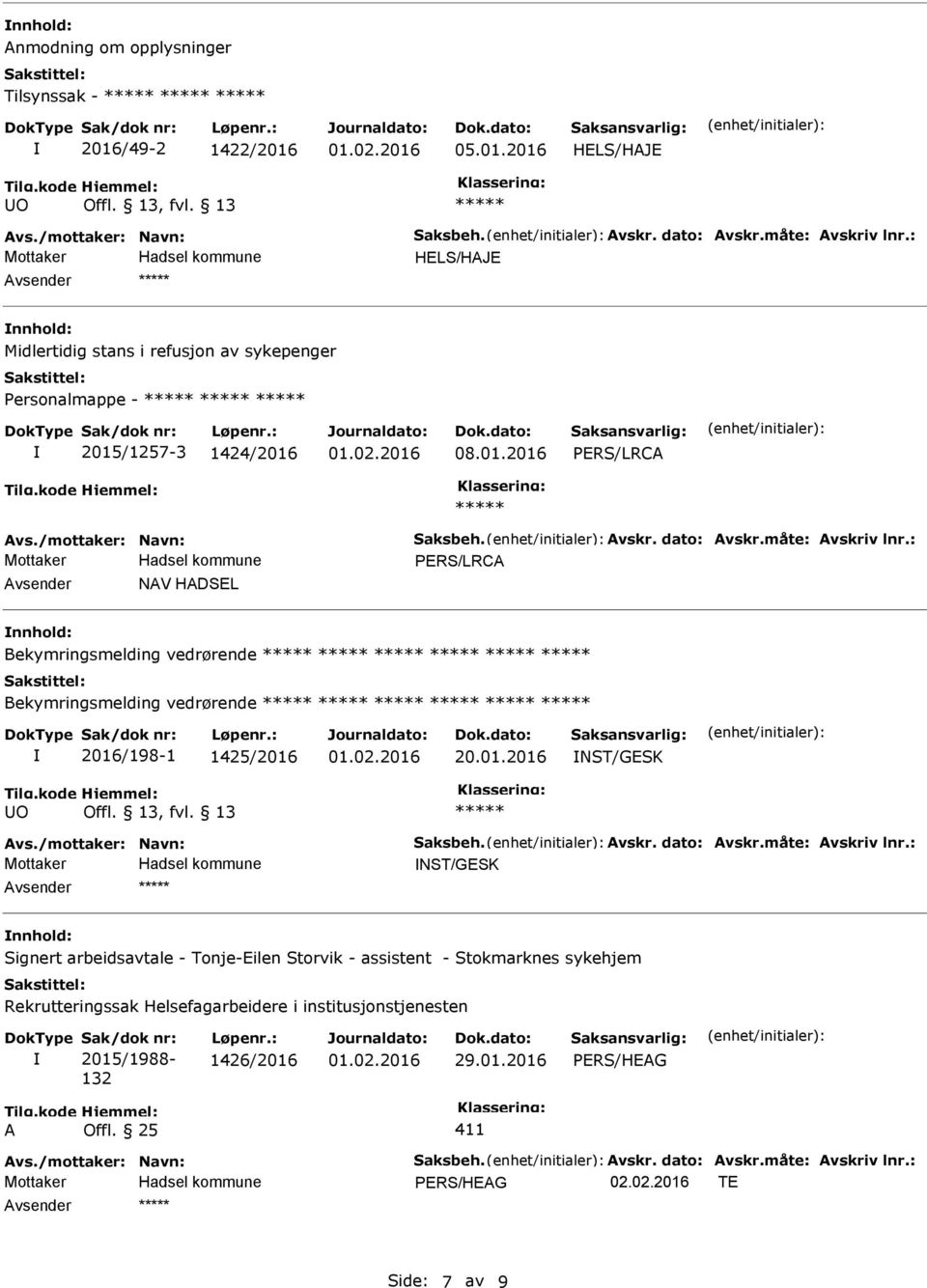 : PERS/LRCA Avsender NAV HADSEL nnhold: Bekymringsmelding vedrørende Bekymringsmelding vedrørende 2016/198-1 1425/2016 20.01.2016 NST/GESK Avs./mottaker: Navn: Saksbeh. Avskr. dato: Avskr.