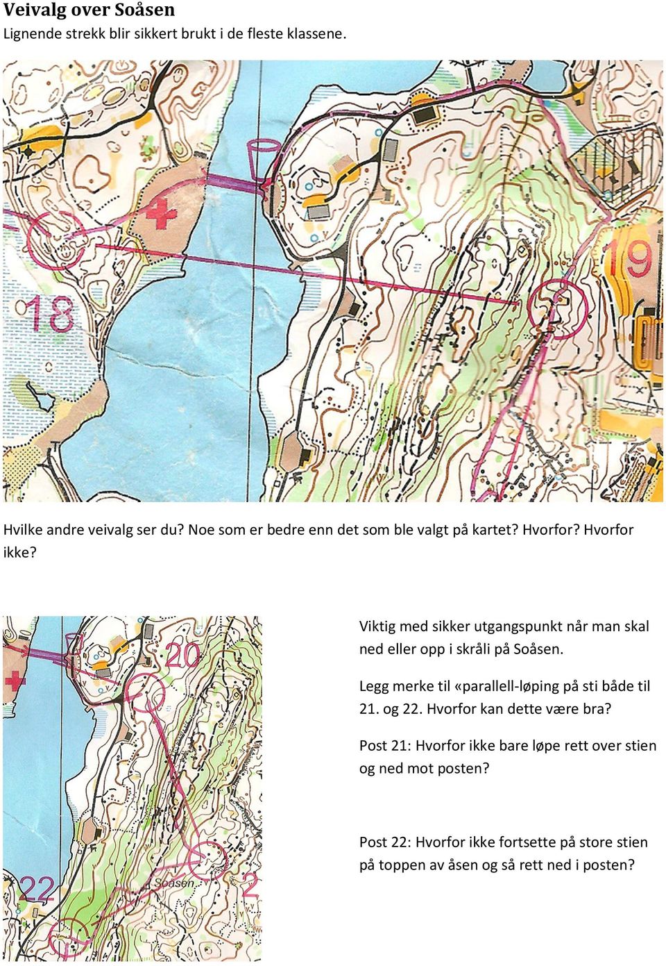 Viktig med sikker utgangspunkt når man skal ned eller opp i skråli på Soåsen.