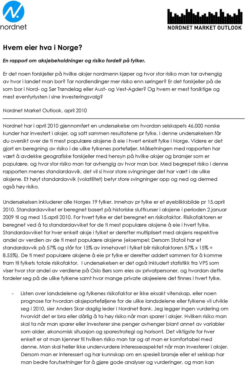 Er det forskjeller på de som bor i Nord- og Sør Trøndelag eller Aust- og Vest-Agder? Og hvem er mest forsiktige og mest eventyrlysten i sine investeringsvalg?