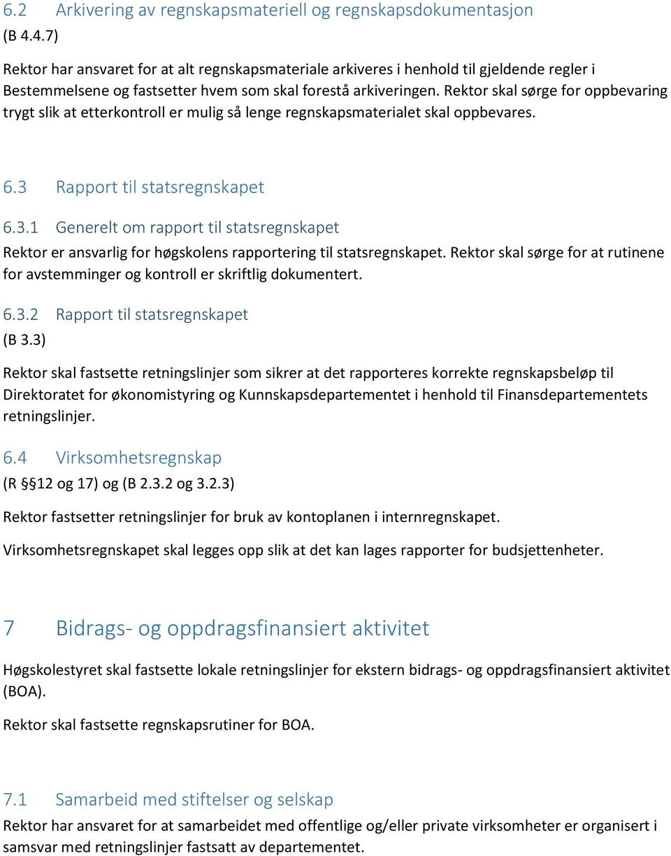 Rektor skal sørge for oppbevaring trygt slik at etterkontroll er mulig så lenge regnskapsmaterialet skal oppbevares. 6.3 