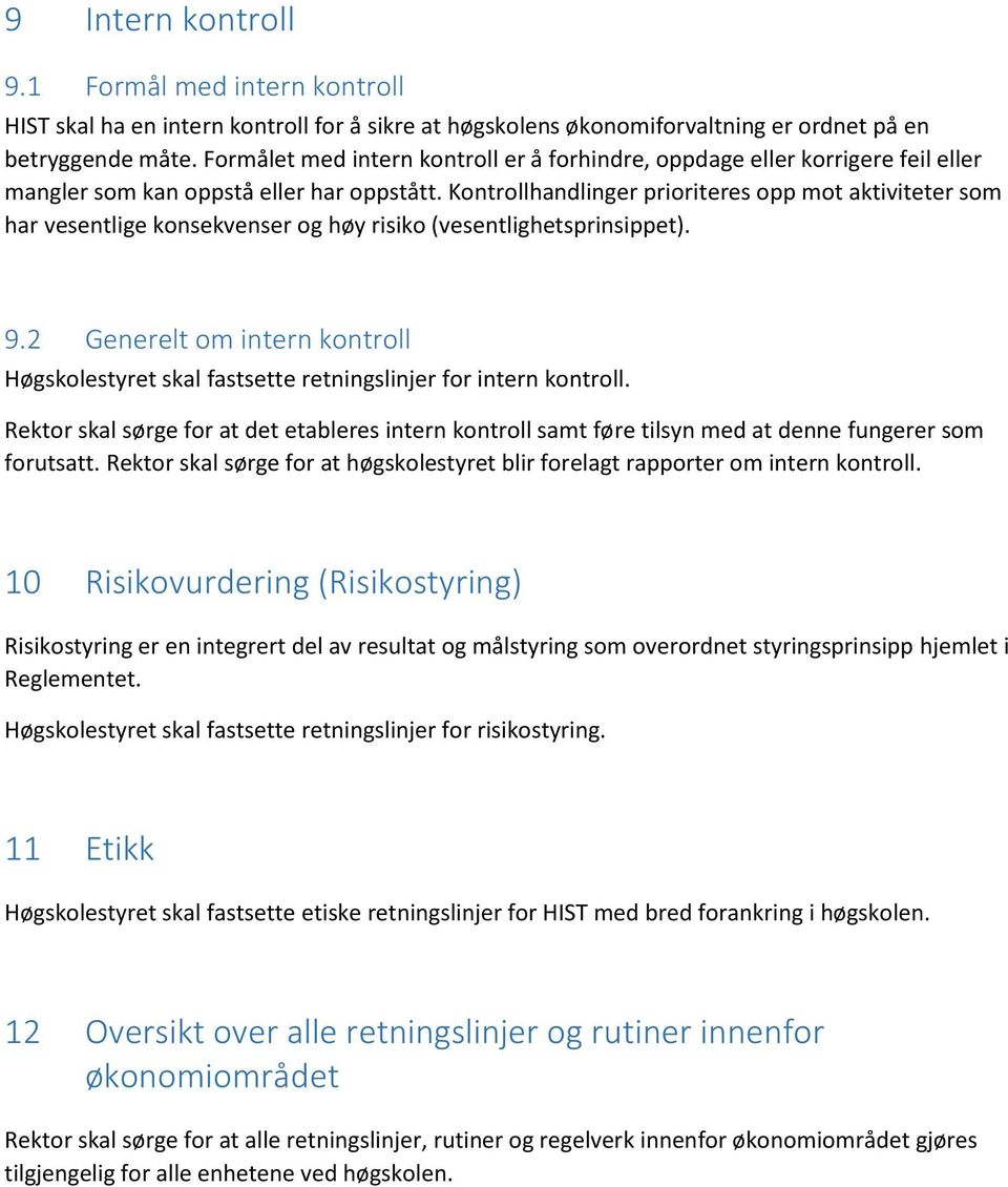 Kontrollhandlinger prioriteres opp mot aktiviteter som har vesentlige konsekvenser og høy risiko (vesentlighetsprinsippet). 9.