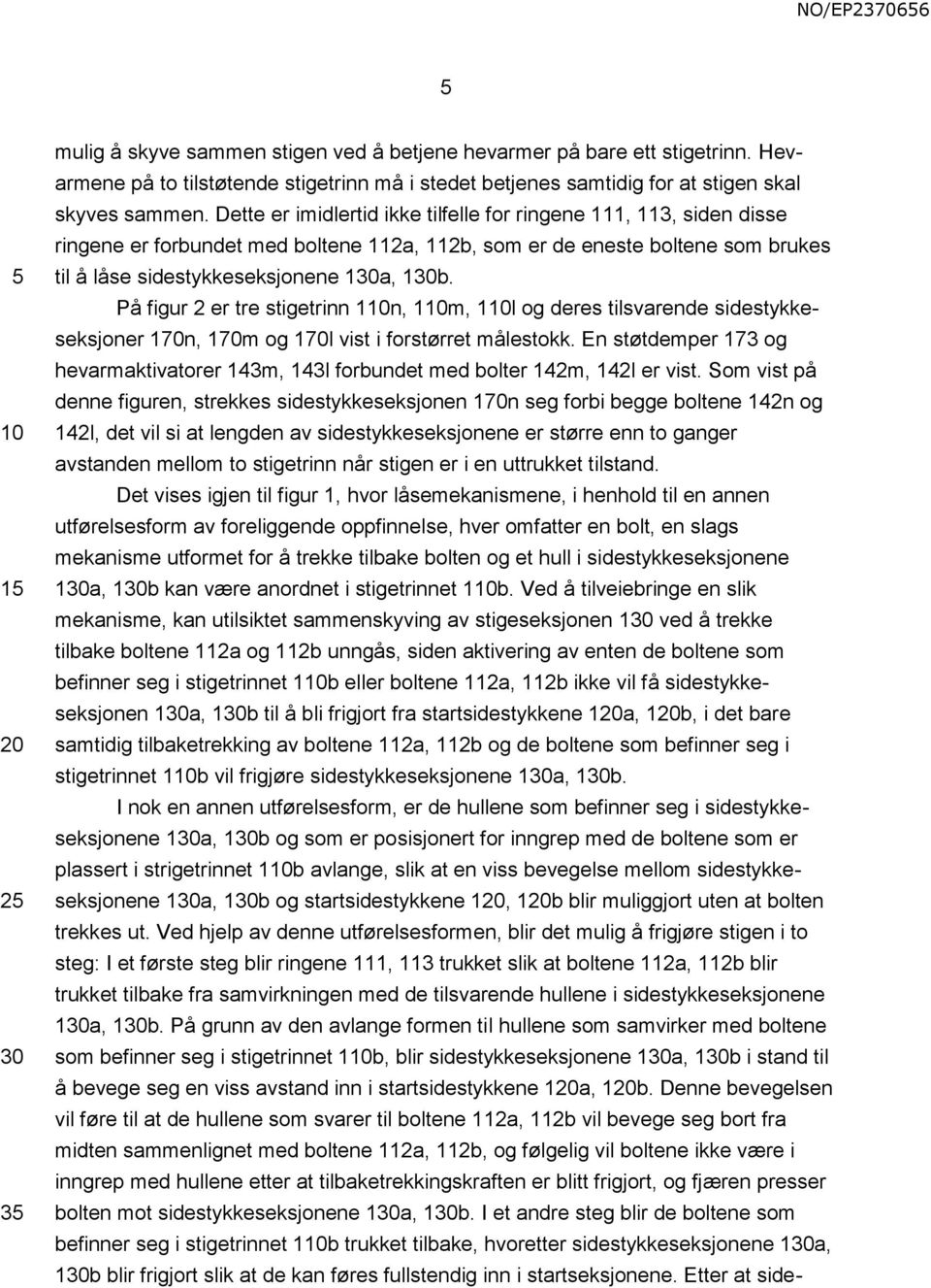 På figur 2 er tre stigetrinn 1n, 1m, 1l og deres tilsvarende sidestykkeseksjoner 170n, 170m og 170l vist i forstørret målestokk.