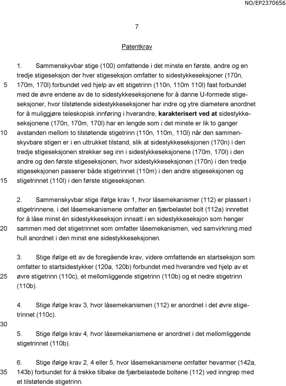 stigetrinn (1n, 1m 1l) fast forbundet med de øvre endene av de to sidestykkeseksjonene for å danne U-formede stigeseksjoner, hvor tilstøtende sidestykkeseksjoner har indre og ytre diametere anordnet