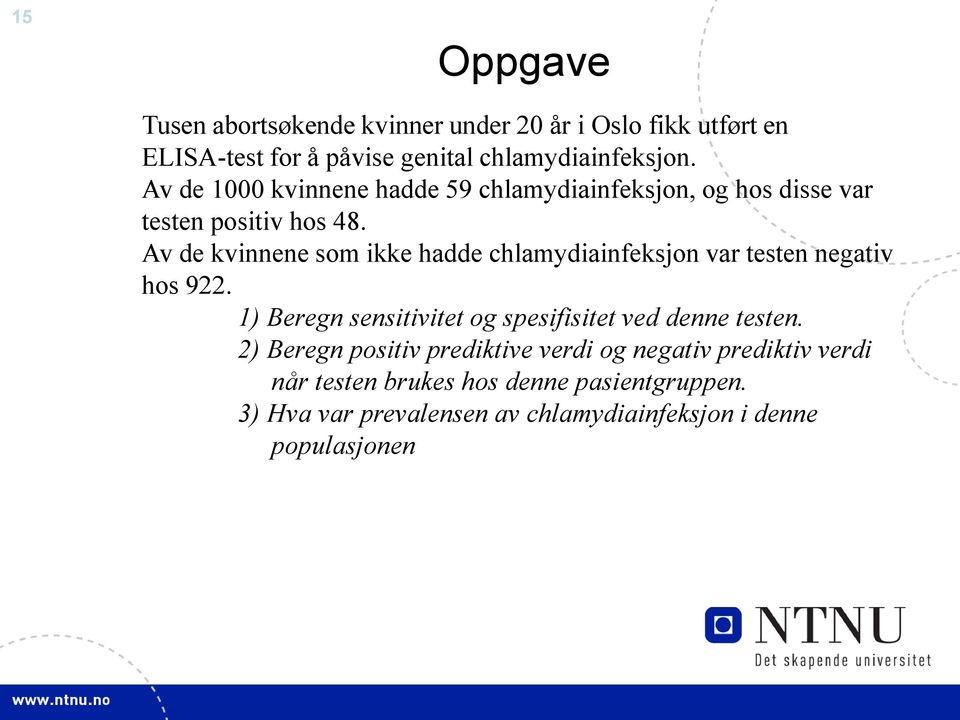 Av de kvinnene som ikke hadde chlamydiainfeksjon var testen negativ hos 922.