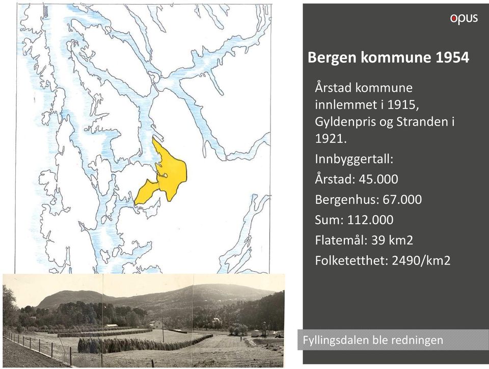 Innbyggertall: Årstad: 45.000 Bergenhus: 67.