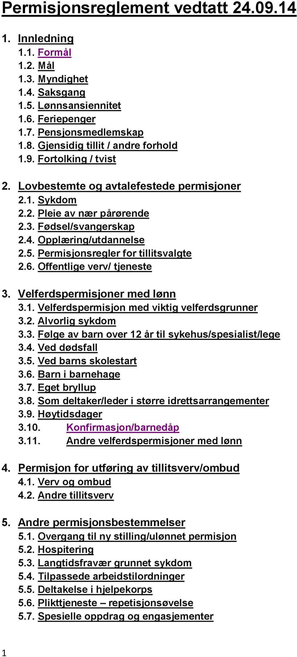 Permisjonsregler for tillitsvalgte 2.6. Offentlige verv/ tjeneste 3. Velferdspermisjoner med lønn 3.1. Velferdspermisjon med viktig velferdsgrunner 3.2. Alvorlig sykdom 3.3. Følge av barn over 12 år til sykehus/spesialist/lege 3.