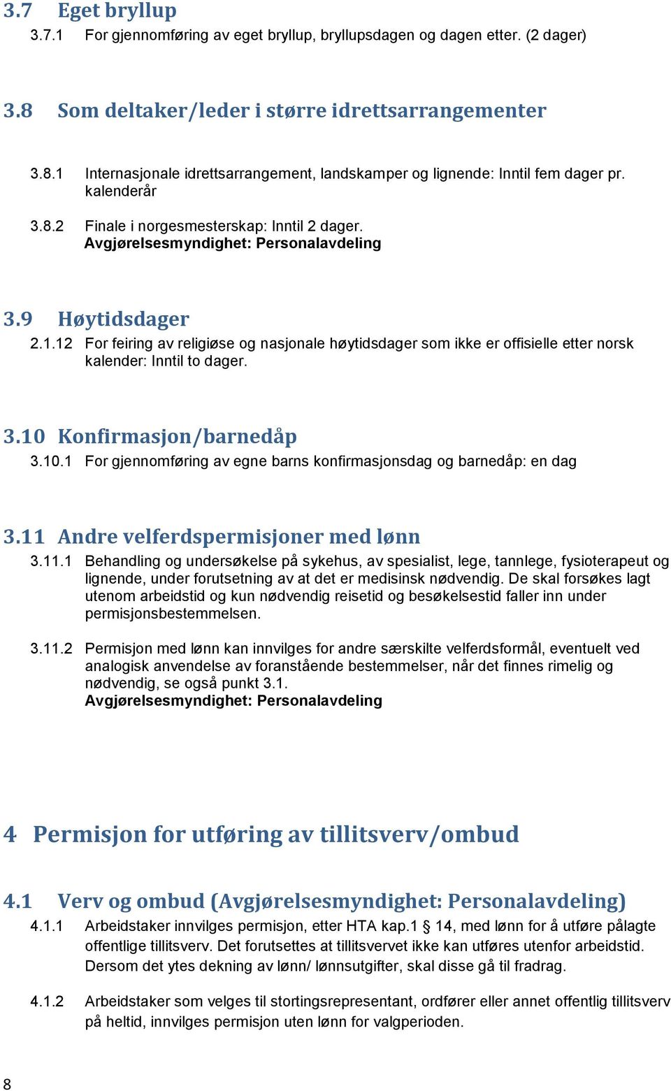 10.1 For gjennomføring av egne barns konfirmasjonsdag og barnedåp: en dag 3.11 